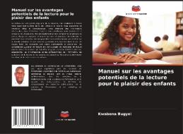Manuel sur les avantages potentiels de la lecture pour le plaisir des enfants di Kwabena Bugyei edito da Editions Notre Savoir