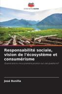 Responsabilité sociale, vision de l'écosystème et consumérisme di José Bonilla edito da Editions Notre Savoir
