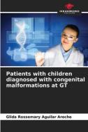 Patients with children diagnosed with congenital malformations at GT di Glida Rossemary Aguilar Aroche edito da Our Knowledge Publishing