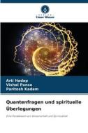 Quantenfragen und spirituelle Überlegungen di Arti Hadap, Vishal Panse, Paritosh Kadam edito da Verlag Unser Wissen