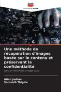 Une méthode de récupération d'images basée sur le contenu et préservant la confidentialité di Atish Jadhav, Somnath Thigale edito da Editions Notre Savoir