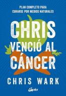 Chris venció al cáncer : plan completo y accesible para curarse por medios naturales di Chris Wark edito da Gaia Ediciones.