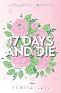 17 DAYS AND DIE di ISHIKA JAIN edito da LIGHTNING SOURCE UK LTD