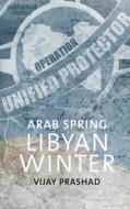Arab Spring, Libyan Winter di Vijay Prashad edito da leftword