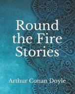 Round The Fire Stories di Doyle Arthur Conan Doyle edito da Independently Published