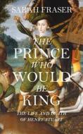 The Prince Who Would Be King di Sarah Fraser edito da HarperCollins Publishers