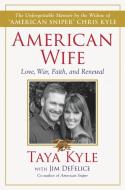 American Wife: A Memoir of Love, War, Faith, and Renewal di Taya Kyle, Jim DeFelice edito da WILLIAM MORROW
