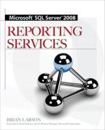 Microsoft SQL Server 2008 Reporting Services di Brian Larson edito da MCGRAW HILL BOOK CO