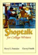 Shoptalk for College Writers di Sheryl I. Fontaine, Cherryl Smith edito da WADSWORTH INC FULFILLMENT
