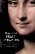Observed Brain Dynamics di Partha Mitra, Hemant Bokil edito da OXFORD UNIV PR