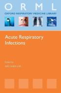 Acute Respiratory Infections di Wei Shen Lim edito da Oxford University Press