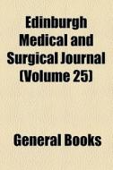 Edinburgh Medical And Surgical Journal (volume 74) di Books Group edito da General Books Llc
