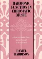 Harmonic Function in Chromatic Music: A Renewed Dualist Theory and an Account of Its Precedents di Daniel Harrison edito da University of Chicago Press