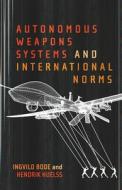 Autonomous Weapons Systems And International Norms di Ingvild Bode, Hendrik Huelss edito da McGill-Queen's University Press
