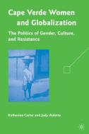 Cape Verdean Women and Globalization: The Politics of Gender, Culture, and Resistance di K. Carter, J. Aulette edito da SPRINGER NATURE