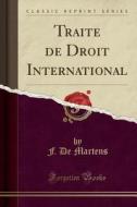 Traite de Droit International (Classic Reprint) di F. De Martens edito da Forgotten Books