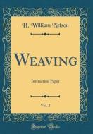 Weaving, Vol. 2: Instruction Paper (Classic Reprint) di H. William Nelson edito da Forgotten Books