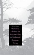 Utamakura, Allusion, and Intertextuality in Traditional Japanese Poetry di Edward Kamens edito da YALE UNIV PR