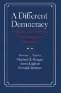 A Different Democracy: American Government in a 31-Country Perspective di Steven L. Taylor, Matthew Soberg Shugart, Arend Lijphart edito da YALE UNIV PR