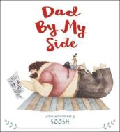 Dad by My Side di Soosh edito da Hachette Book Group USA