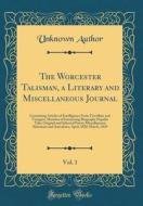 The Worcester Talisman, a Literary and Miscellaneous Journal, Vol. 1: Containing Articles of Intelligence from Travellers and Voyagers, Sketches of In di Unknown Author edito da Forgotten Books
