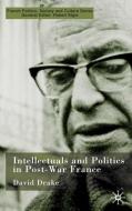 Intellectuals and Politics in Post-War France di David Drake edito da Palgrave Macmillan