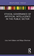 Ethical Governance Of Artificial Intelligence In The Public Sector di Liza Ireni-Saban, Maya Sherman edito da Taylor & Francis Ltd