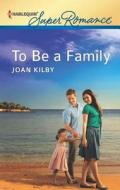 To Be a Family di Joan Kilby edito da Harlequin