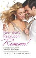 New Year's Resolution: Romance!: Say Yes\No More Bad Girls\Just a Fling di Christie Ridgway, Leslie Kelly, Tanya Michaels edito da Harlequin