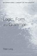 Logic, Form and Grammar di Peter Long edito da Routledge
