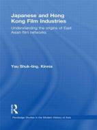 Japanese and Hong Kong Film Industries di Kinnia Yau Shuk-ting edito da Routledge