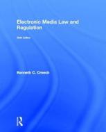 Electronic Media Law And Regulation di Kenneth C. Creech edito da Taylor & Francis Ltd