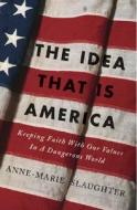 The Idea That Is America di Anne-Marie Slaughter edito da The Perseus Books Group