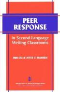 Peer Response in Second Language Writing Classrooms di Jun Liu, Jette G. Hansen Edwards edito da UNIV OF MICHIGAN PR