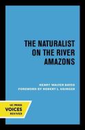 The Naturalist On The River Amazons di Henry Walter Bates edito da University Of California Press