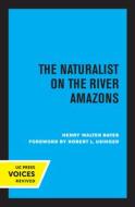 The Naturalist On The River Amazons di Henry Walter Bates edito da University Of California Press