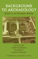 Background to Archaeology di Desmond Collins, Ruth Whitehouse, Martin Henig edito da Cambridge University Press