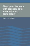 Fixed Point Theorems with Applications to Economics and Game Theory di Kim C. Border, Border Kim C. edito da Cambridge University Press