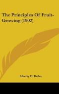 The Principles of Fruit-Growing (1902) di Liberty Hyde Bailey edito da Kessinger Publishing
