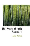 The Prince Of India Volume 1 di Lewis Wallace edito da Bibliolife