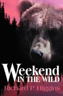 Weekend in the Wild di Richard P. Higgins edito da iUniverse