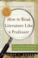 How to Read Literature Like a Professor: A Lively and Entertaining Guide to Reading Between the Lines di Thomas C. Foster edito da Turtleback Books
