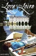 Love in the Loire di David Leddick edito da White Lake Press