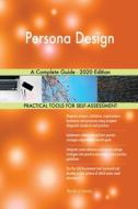 Persona Design A Complete Guide - 2020 Edition di Gerardus Blokdyk edito da 5STARCooks