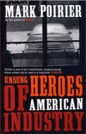 Unsung Heroes Of American Industry di Mark Poirier edito da Bloomsbury Publishing Plc