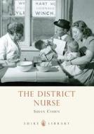 The District Nurse di Susan Cohen edito da Bloomsbury Publishing PLC