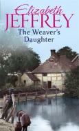 The Weaver's Daughter di Elizabeth Jeffrey edito da PIATKUS BOOKS