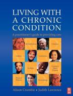 Living with a Chronic Condition di Alison Crumbie, Judith Lawrence edito da Elsevier Health Sciences