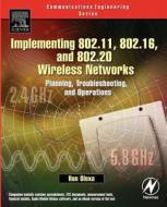 Implementing 802.11, 802.16, and 802.20 Wireless Networks: Planning, Troubleshooting, and Operations [With CD-ROM] di Ron Olexa edito da NEWNES