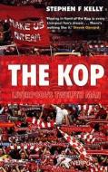 The Kop: Liverpool's Twelfth Man di Stephen F. Kelly edito da Ebury Publishing